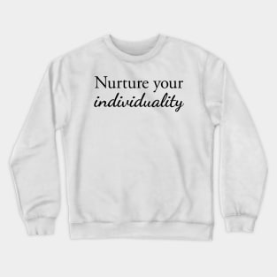 Nurture your individuality Crewneck Sweatshirt